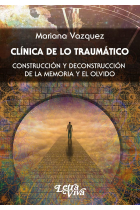 Clínica de lo Traumático. Construcción y deconstrucción de la memoria y el olvido