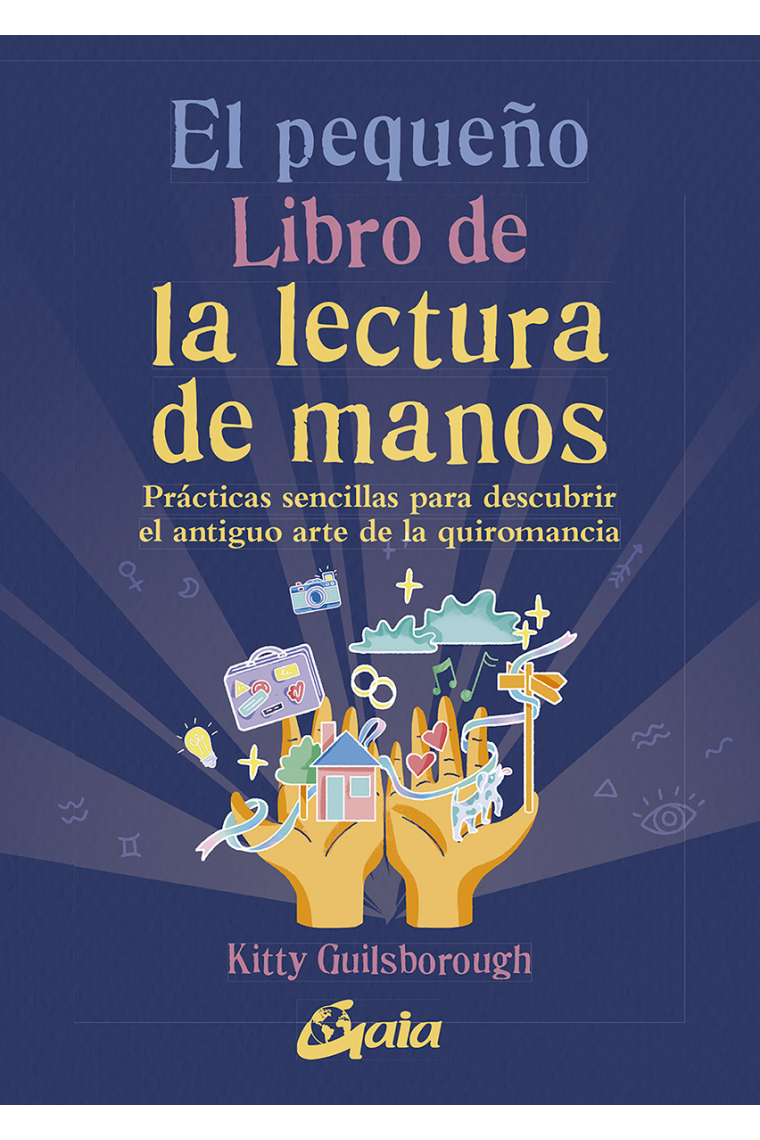 El pequeño libro de la lectura de manos. Prácticas sencillas para descubrir el antiguo arte de la quiromancia