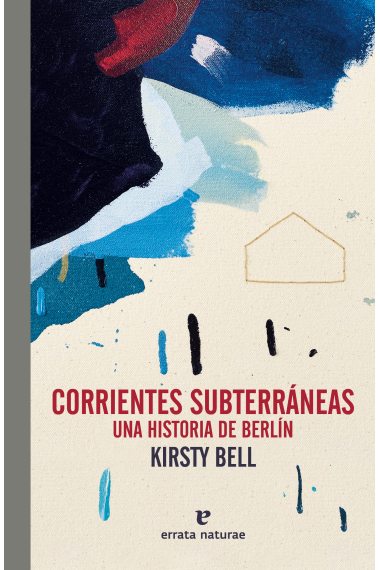 Corrientes subterráneas. Una historia de Berlín