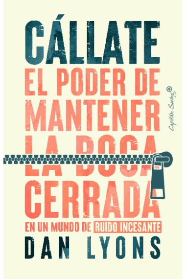 Cállate. El poder de mantener la boca cerrada en un mundo de ruido incesante