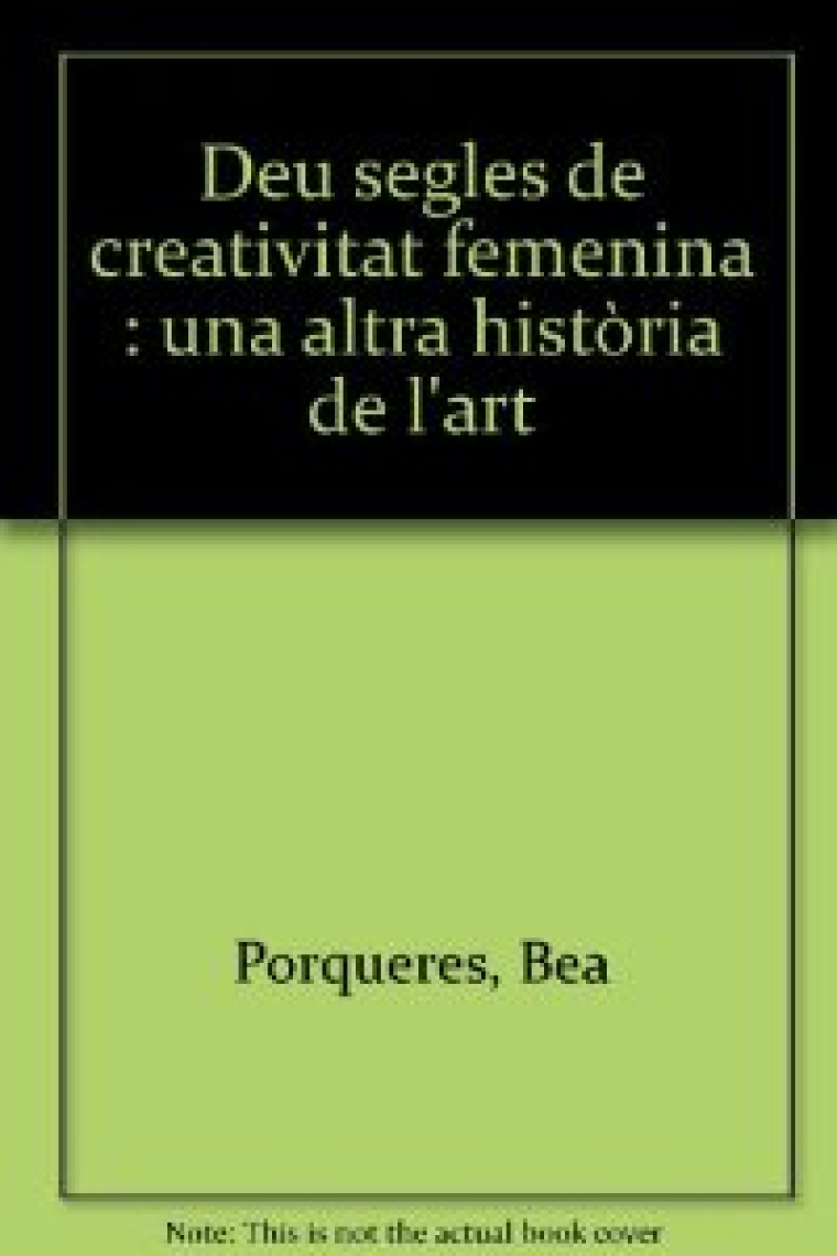 Deu segles de creativitat femenina. Un altra Història de l'Art.