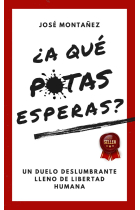 ¿A qué putas esperas?