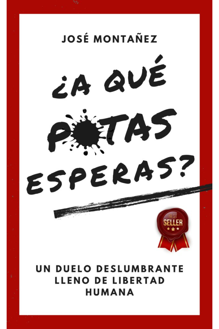 ¿A qué putas esperas?