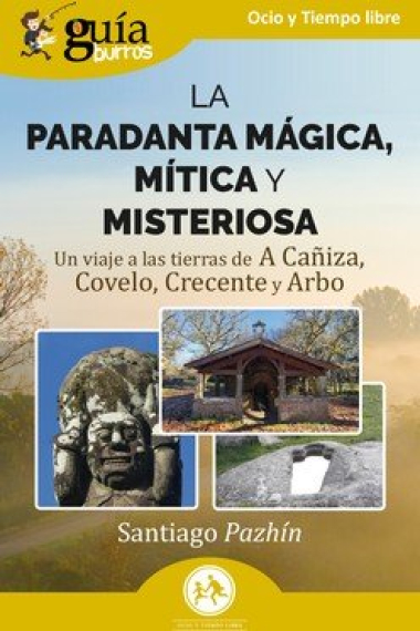 La paradanta mágica, mítica y misteriosa. Un viaje a las tierras de A Cañiza, Covelo, Crecente y Arbo