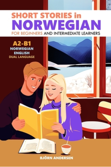 Short Stories in Norwegian for Beginners and Intermediate Learners: A2-B1, Norwegian-English Dual Language