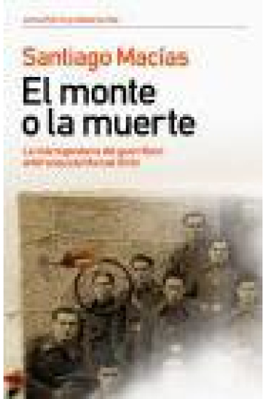 El monte o la muerte. La vida legendaria del guerrillero antifranquista Manuel Girón