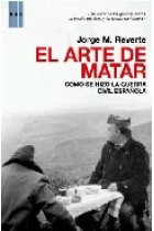 El arte de matar. Cómo se hizo la Guerra Civil española