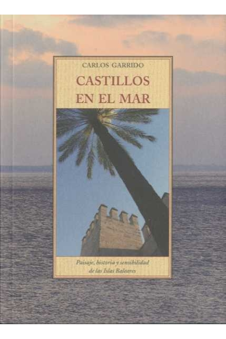 Castillos en el mar. Paisaje, historia y sensibilidad de las Islas Baleares