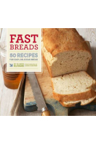 Fast Breads. 50 recipes for easy, delicious bread