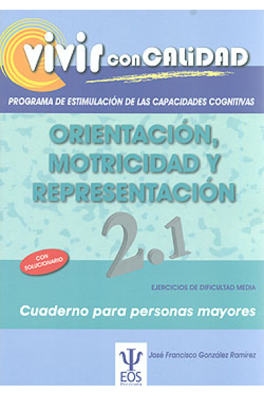 Vivir con calidad. Programa de estimulación de las capacidades cognitivas : Orientación, motricidad y representación