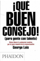 ¡Qué buen consejo! (para gente con talento). Cómo liberar tu potencial creativo, por el gran maestro de la comunicación