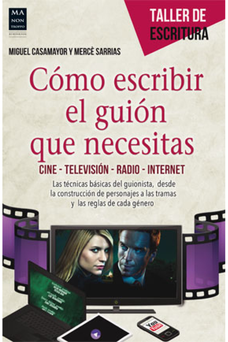 Cómo escribir el guión que necesitas. Cine. Televisión. Radio. Internet