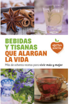 Bebidas y tisanas que alargan la vida. Más de ochenta recetas para vivir más y mejor