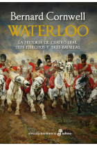 Waterloo. La historia de cuatro días, tres ejércitos y tres batallas