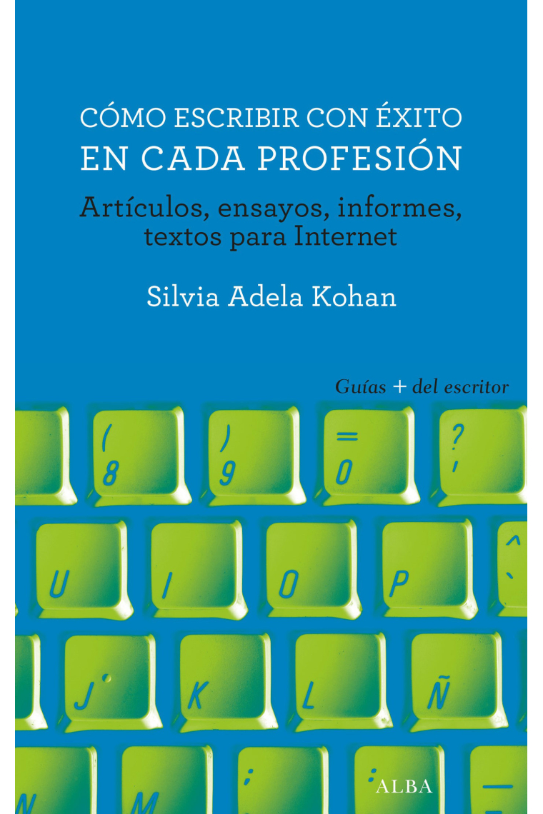 Cómo escribir con éxito en cada profesión: artículos, ensayos, informes, textos para internet