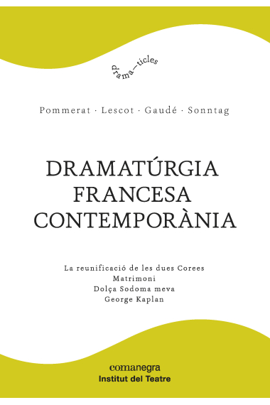 Dramatúrgia francesa contemporània (La reunificació de les dues Corees / Matrimoni/ Dolça Sodoma meva/ George Kaplan)