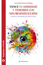 Vence tu ansoedad y temores con neuroinducción