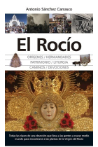 El Rocío. Orígenes. Hermandades. Patrimonio. Liturgia. Caminos. Devociones