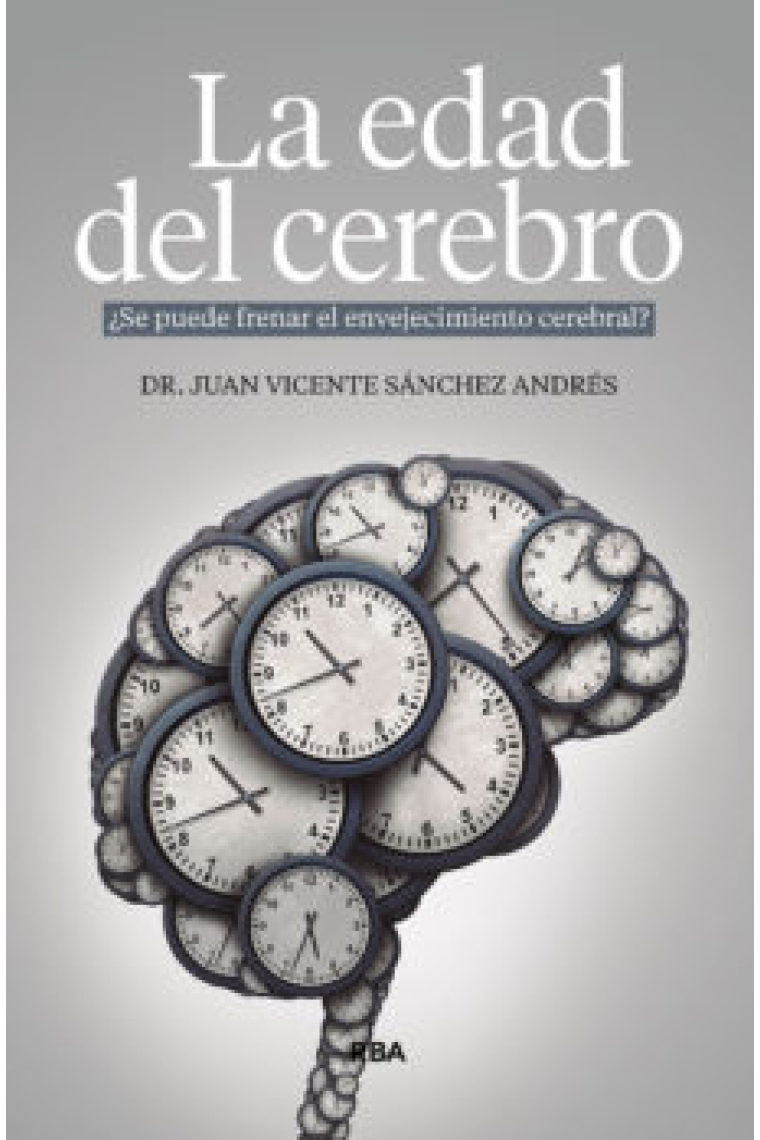 La edad del cerebro. Se puede frenar el envejicimiento cerebral