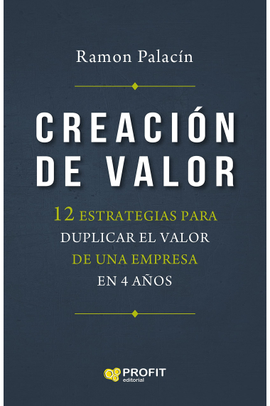 Creación de valor. 12 estrategias para duplicar el valor de una empresa en cuatro años