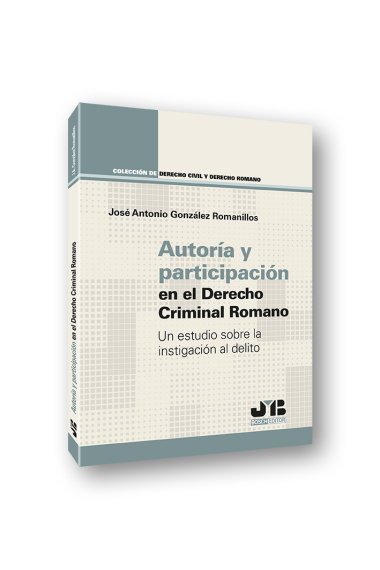 Autoría y participación en el Derecho criminal romano. Un estudio sobre la instigación al delito