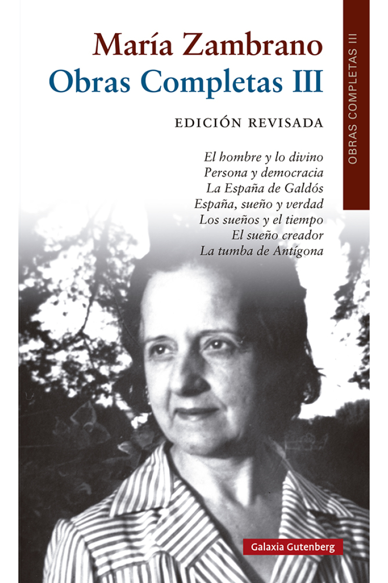 Obras completas, III (1955-1973): El hombre y lo divino. Persona y democracia. La España de Galdós. España, sueño y verdad. Los sueños y el tiempo. El sueño creador. La tumba de Antígona