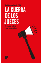 La guerra de los jueces. El proceso judicial como arma política