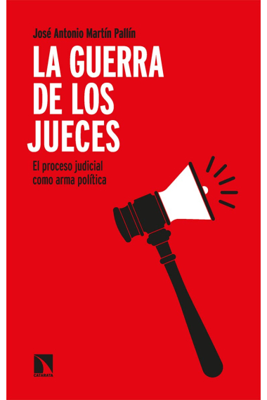 La guerra de los jueces. El proceso judicial como arma política