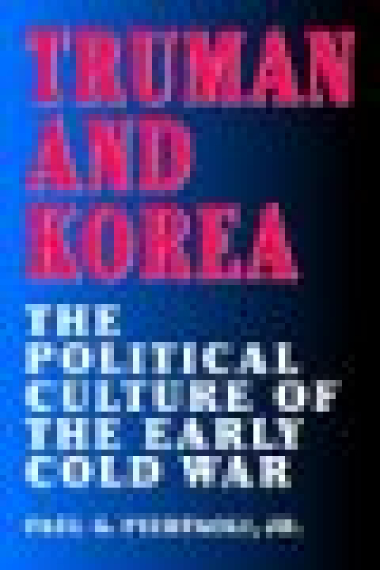 Truman and Korea. The political culture of the early Cold War