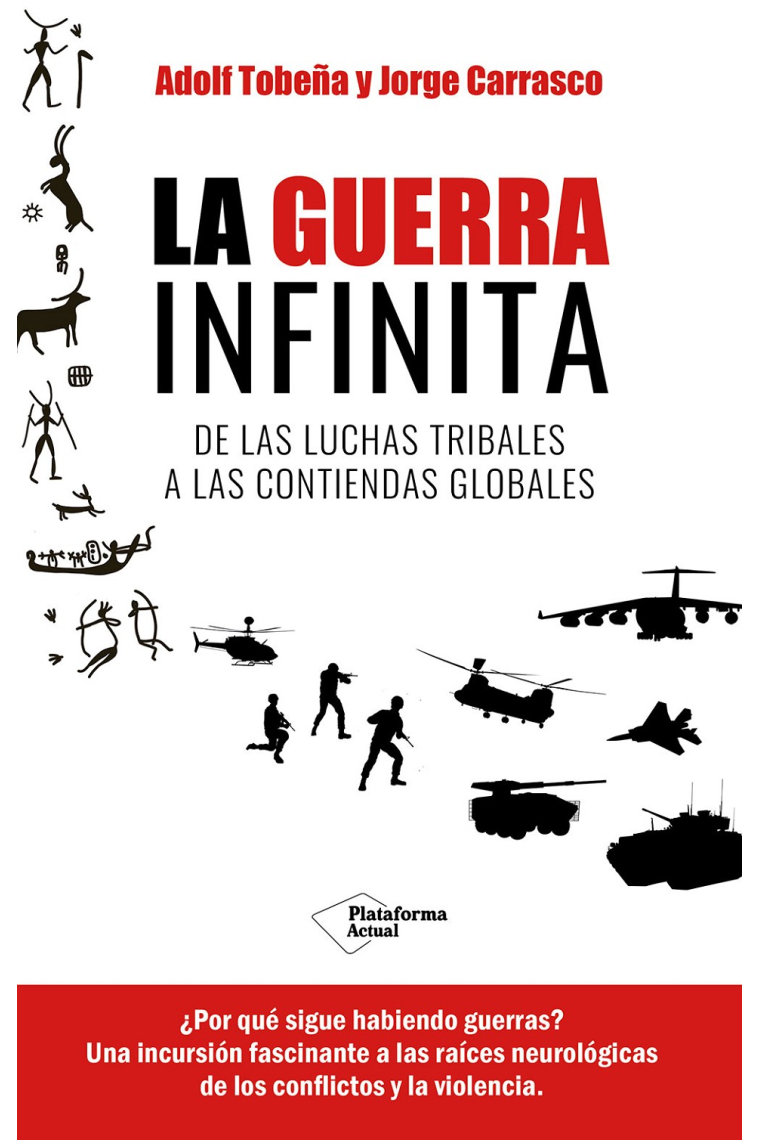 La guerra infinita. De las luchas tribales a las contiendas globales