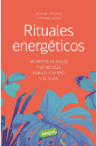 Rituales energéticos. Secretos de salud y de belleza para el cuerpo y el alma