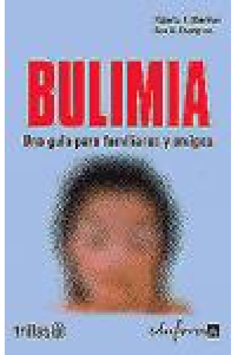 Bulimia. Una guía para familiares y amigos