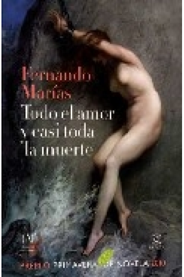 Todo el amor y casi toda la muerte (Premio Primavera de Novela 2010)