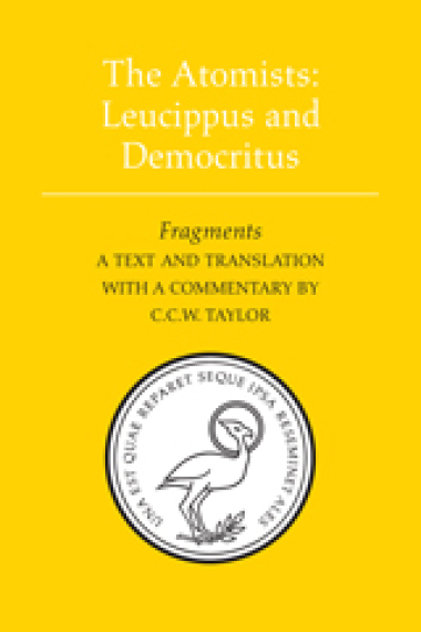 The Atomists: Leucippus and Democritus (Fragments) Text and translation with commentary