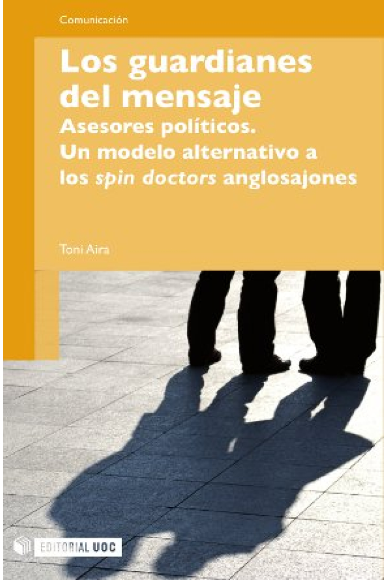 Los guardianes del mensaje. Asesores políticos. Un modelo alternativo a los spin doctors anglosajones