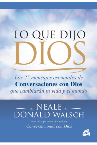 Lo que dijo Dios: los 25 mensajes esenciales de Conversaciones con Dios