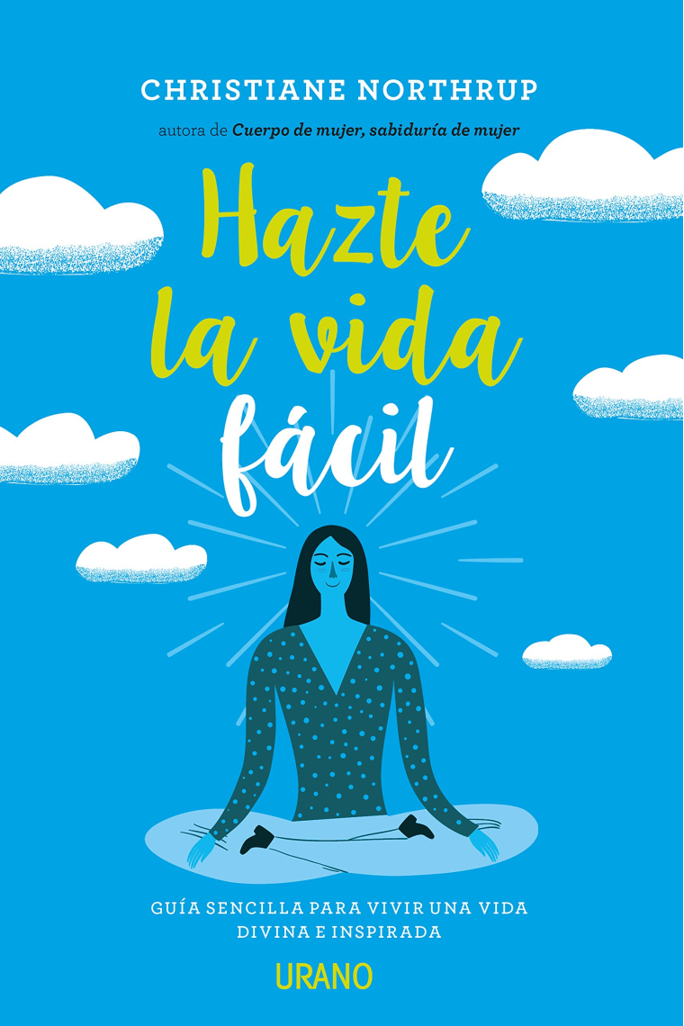 Hazte La Vida Fácil.Guía sencilla para vivir una vida divina e inspirada