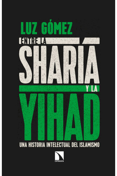 Entre la sharía y la yihad. Una historia intelectual del islamismo