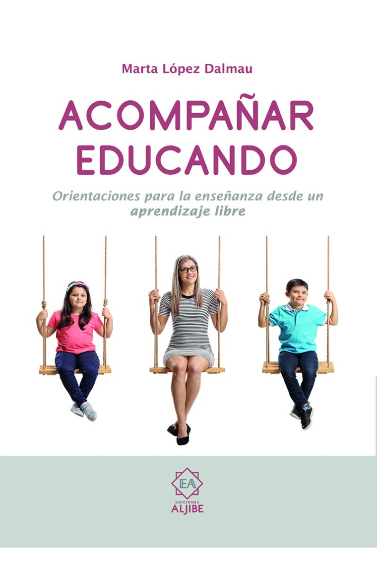 Acompañar Educando: Orientaciones para la enseñanza desde un aprendizaje libre (Orientaciones para la enseñanza desde un aprendizaje libre)