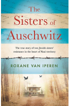 The Sisters Of Auschwitz: The true story of two Jewish sisters resistance in the heart of Nazi territory