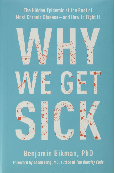 Why We Get Sick: The Hidden Epidemic at the Root of Most Chronic Disease-and How to Fight It