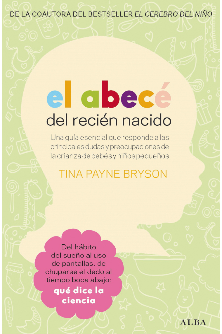 El abecé del recién nacido. Una guía esencial que responde a las principales dudas y preocupaciones de la crianza de bebés y niños pequeños