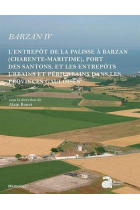 Barzan IV : L'entrepôt de La Palisse à Barzan (Charente-Maritime), port des Santons, et les entrepôts urbains et périurbains dans les provinces gauloises (Mémoires)