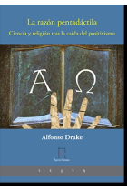 La razón pentadáctila: ciencia y religión  tras la caída del positivismo