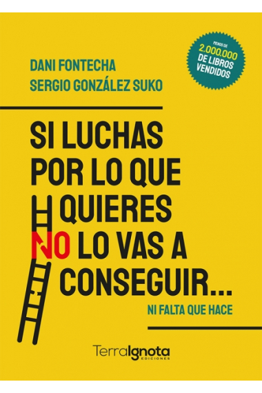 Si luchas por lo que quieres no lo vas a conseguir. Ni falta que hace