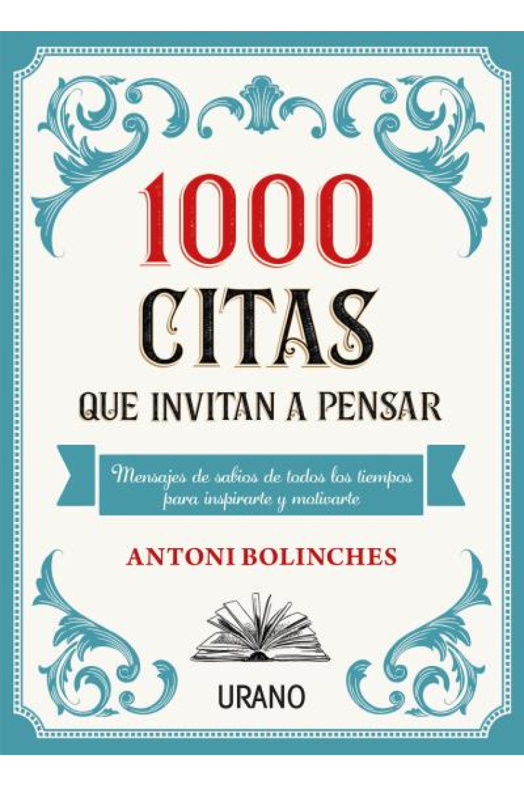 1000 citas que invitan a pensar. Mensajes de sabios de todos los tiempos para inspirarte y motivarte