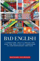 Bad English: Literature, multilingualism, and the politics of language in contemporary Britain (Manchester University Press)