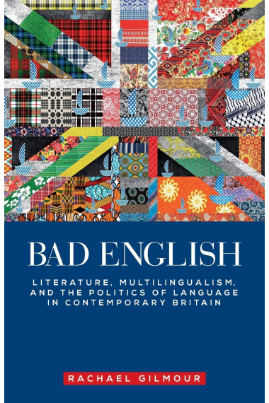 Bad English: Literature, multilingualism, and the politics of language in contemporary Britain (Manchester University Press)