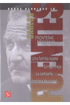 Obras reunidas, IV : Fronteras mexicanas. Una familia lejana. Gringo viejo. La campaña. La frontera