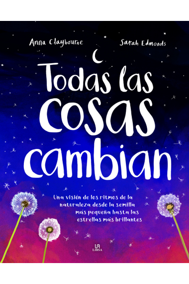 Todas las cosas cambian. Una Visión de los ritmos de la naturaleza desde la semilla más pequeña hasta las estrellas más brillantes